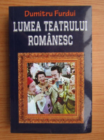 Anticariat: Dumitru Furdui - Lumea teatrului romanesc