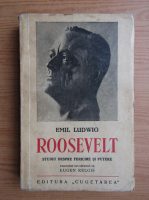 Emil Ludwig - Roosevelt. Studiu despre fericire si putere (1938)