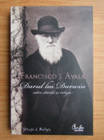 Francisco Ayala - Darul lui Darwin catre stiinta si religie