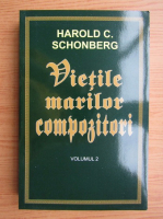 Harold C. Schonberg - Vietile marilor compozitori (volumul 2)