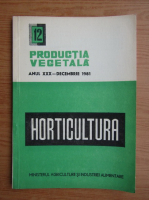 Horticultura. Productia vegetala, anul XXX, nr. 12, decembrie, 1981