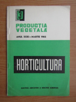 Horticultura. Productia vegetala, anul XXXI, nr. 3, martie, 1982