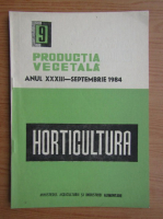 Horticultura. Productia vegetala, anul XXXIII, nr. 9, septembrie, 1984