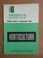 Horticultura. Productia vegetala, anul XXXIV nr. 1, ianuarie, 1985