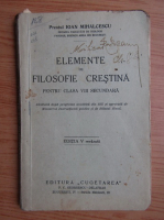 Ioan Mihalcescu - Elemente de filosofie crestina (1936)