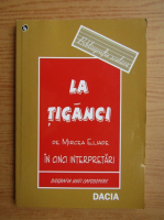 La tiganci de Mircea Eliade in cinci interpretari
