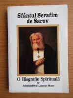 Lazarus Moore - Sfantul Serafim de Sarov, o biografie spirituala
