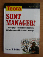Anticariat: Loren B. Belker - Sunt manager! Deci esti pe cale sa conduci oameni. Viata ta nu va mai fi niciodata la fel!