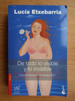 Lucia Etxebarria - De todo lo visible y lo invisible