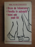 Mihai Victor Stamatescu - Drum de intoarcere, Familia te astepta, Inimi sub pasii tai