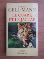 Murray Gell-Mann - Le quark et le jaguar