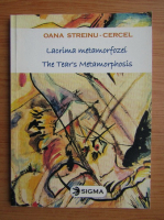 Oana Streinu-Cercel - Lacrima metamorfozei (editie bilingva)
