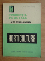 Productia vegetala. Horticultura, anul XXXIII, nr. 5, mai 1984