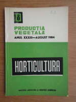 Productia vegetala. Horticultura, anul XXXIII, nr. 8, august 1984