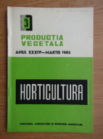 Productia vegetala. Horticultura, anul XXXIV, nr. 3, marite 1985