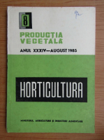 Productia vegetala. Horticultura, anul XXXIV, nr. 8, august 1985