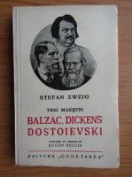 Stefan Zweig - Trei maestri: Balzac, Dickens, Dostoievski (aprox. 1930)