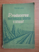 Th. Bejan - Producerea materialului saditor viticol