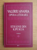Anticariat: Valeriu Anania - Strainii din Kipukua (volumul 1)