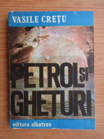 Vasile Cretu - Petrol si gheturi