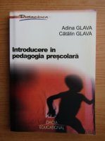 Adina Glava, Catalin Glava - Introducere in pedagogia prescolara