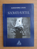 Alexandru Uiuiu - Socrate poetul