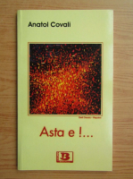 Anatol Covali - Asta e