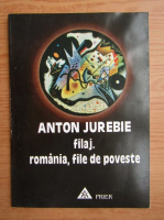 Anton Jurebie - Filaj. Romania, file de poveste
