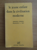 Arnold Gesell - Le jeune enfant dans la civilisation moderne