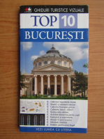 Anticariat: Bucuresti. Ghid turistici (colectia Top 10)