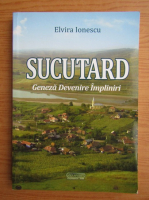 Elvira Ionescu - Sucutard. Geneza, devenire, impliniri