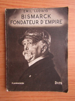 Emil Ludwig - Bismarck, fondateur d'empire (1933)