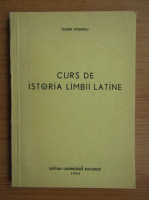 Eugen Dobroiu - Curs de istoria limbii latine
