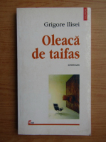 Grigore Ilisei - Oleaca de taifas