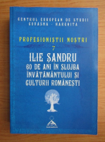 Ilie Sandru - Profesionistii nostri (volumul 7)