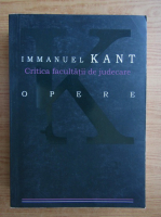 Anticariat: Immanuel Kant - Opere. Critica facultatii de judecare