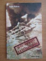 Ioan Patca - Si eu am fost la Stalingrad