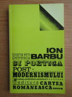 Ioana Em. Petrescu - Ion Barbu si poetica postmodernismului