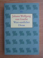 Johann Wolfgang Goethe - West-oestlicher Divan