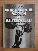 Lazar Baroga - Antrenamentul modern al halterofilului