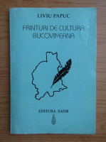 Liviu Papuc - Franturi de cultura bucovineana