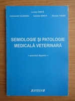Lucian Ionita - Semiologie si patologie medicala veterinara