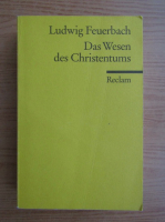 Ludwig Feuerbach - Das Wesen des Christentums