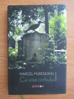 Marcel Mureseanu - Cu voia corbului