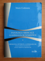 Mario-Darius Codreanu - Patologia medicala a animalelor domestice, volumul 1. Medicina interna a animalelor, bolile aparatului digestiv, bolile aparatului respirator