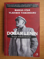 Marius Stan - Dosarele Lenin. Vraja nihilismului