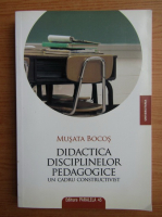 Musata Bocos - Didactica disciplinelor pedagogice, un cadru constructivist