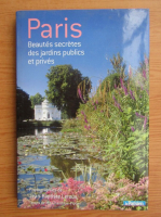Paris. Beautes secretes des jardins publics et prives