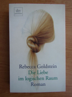 Rebecca Goldstein - Die Liebe im logischen Raum