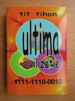 Tit Tihon - Ultima civilizatie 